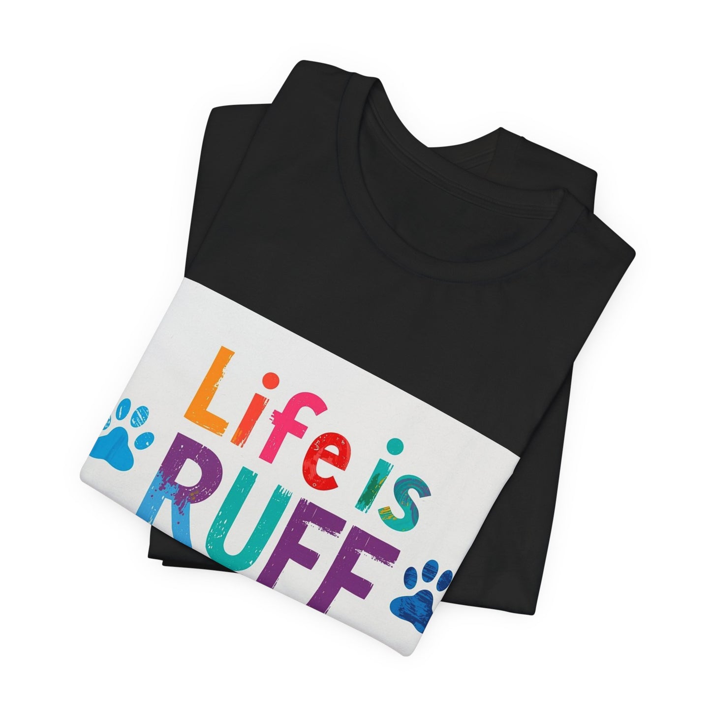 Life Is RUFF Dog Lover T‑Shirt — Colorful Paw Print Tee