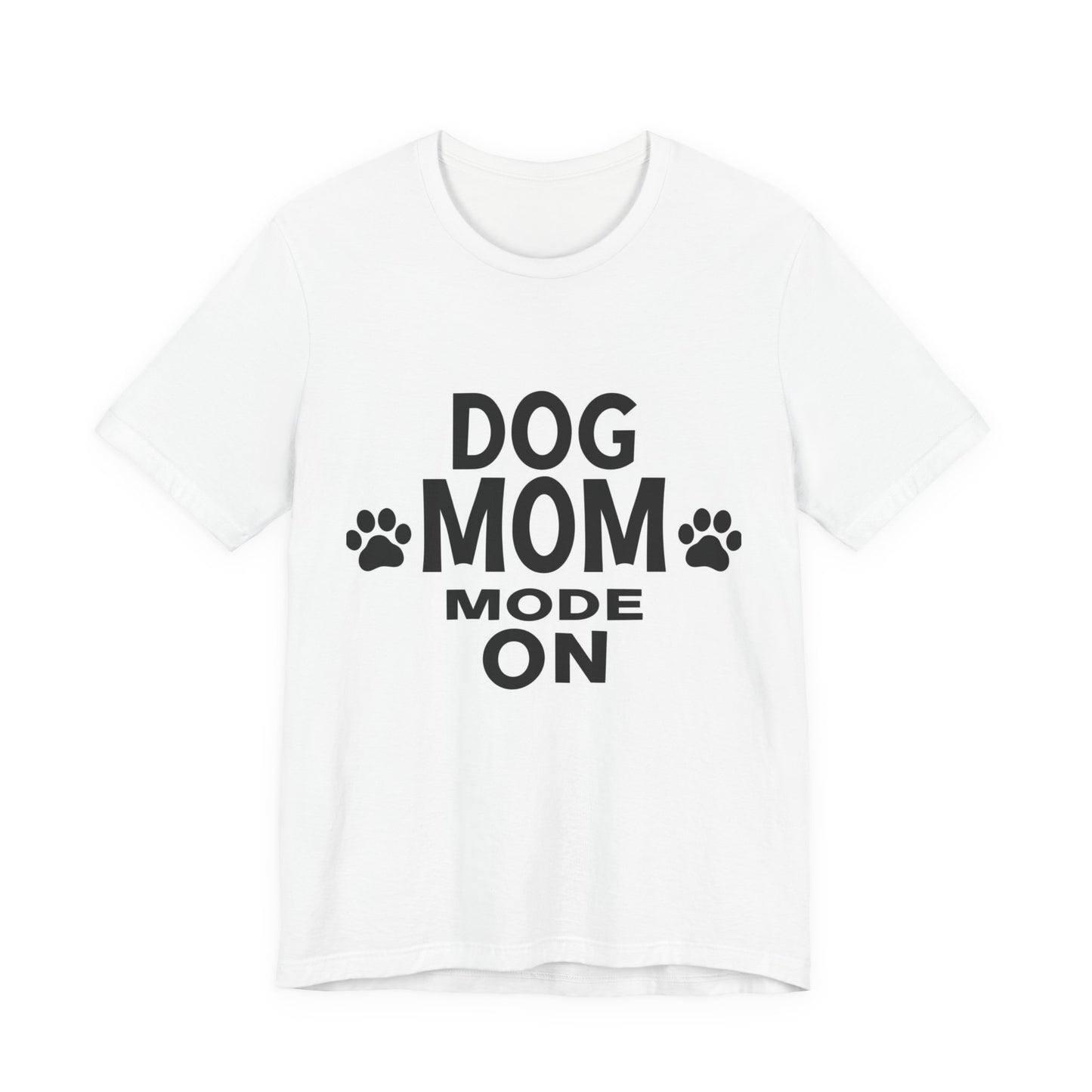 Dog Mom Mode On T-Shirt — Funny Paw Print Tee for Dog Lovers