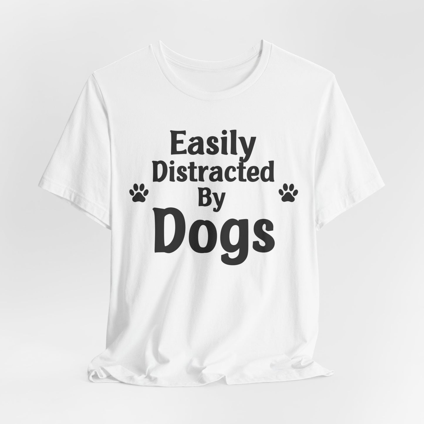 Easily Distracted By Dogs T-Shirt — Funny Dog Lover Tee with Paw Prints