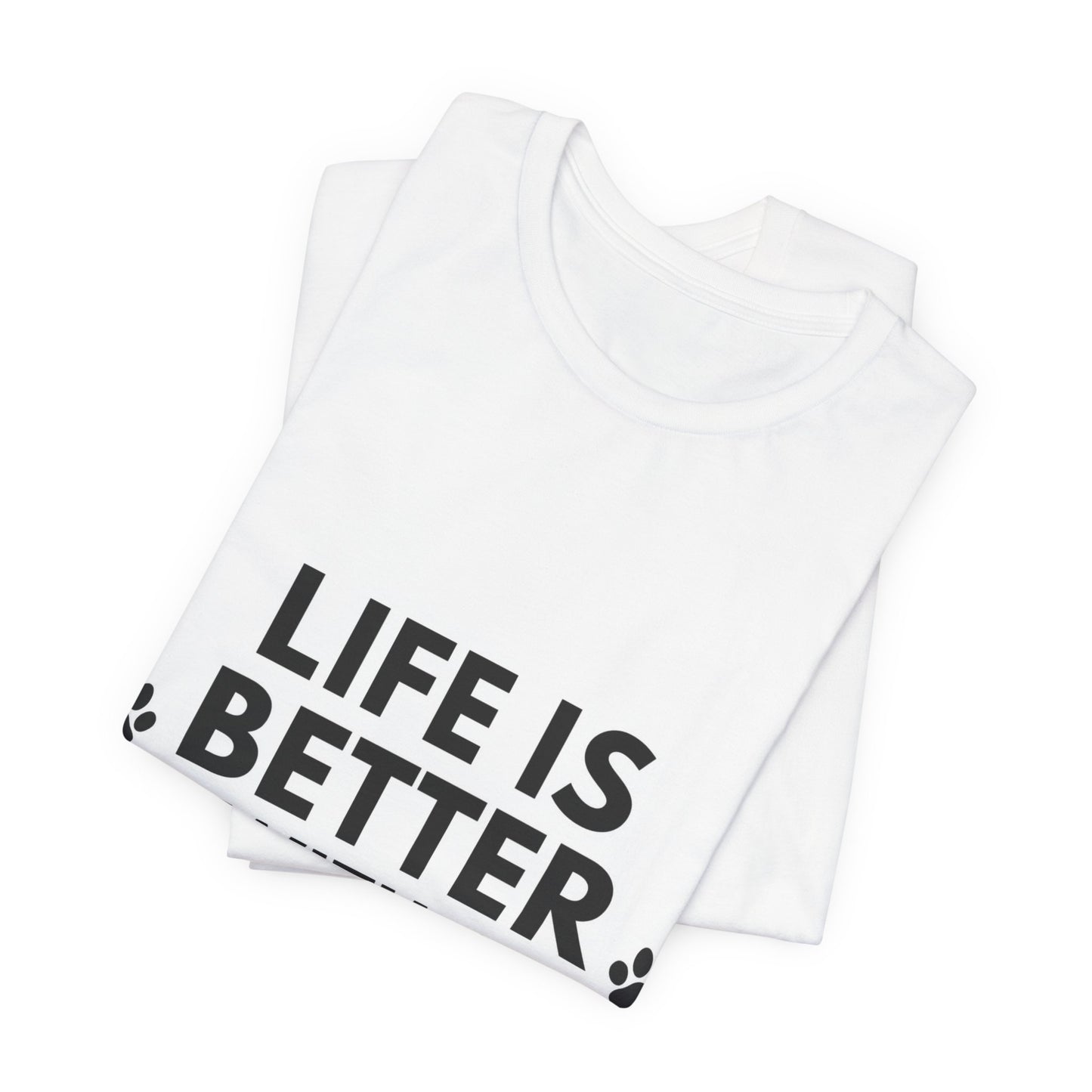 Life Is Better With A Dog T-Shirt — Dog Lover Tee