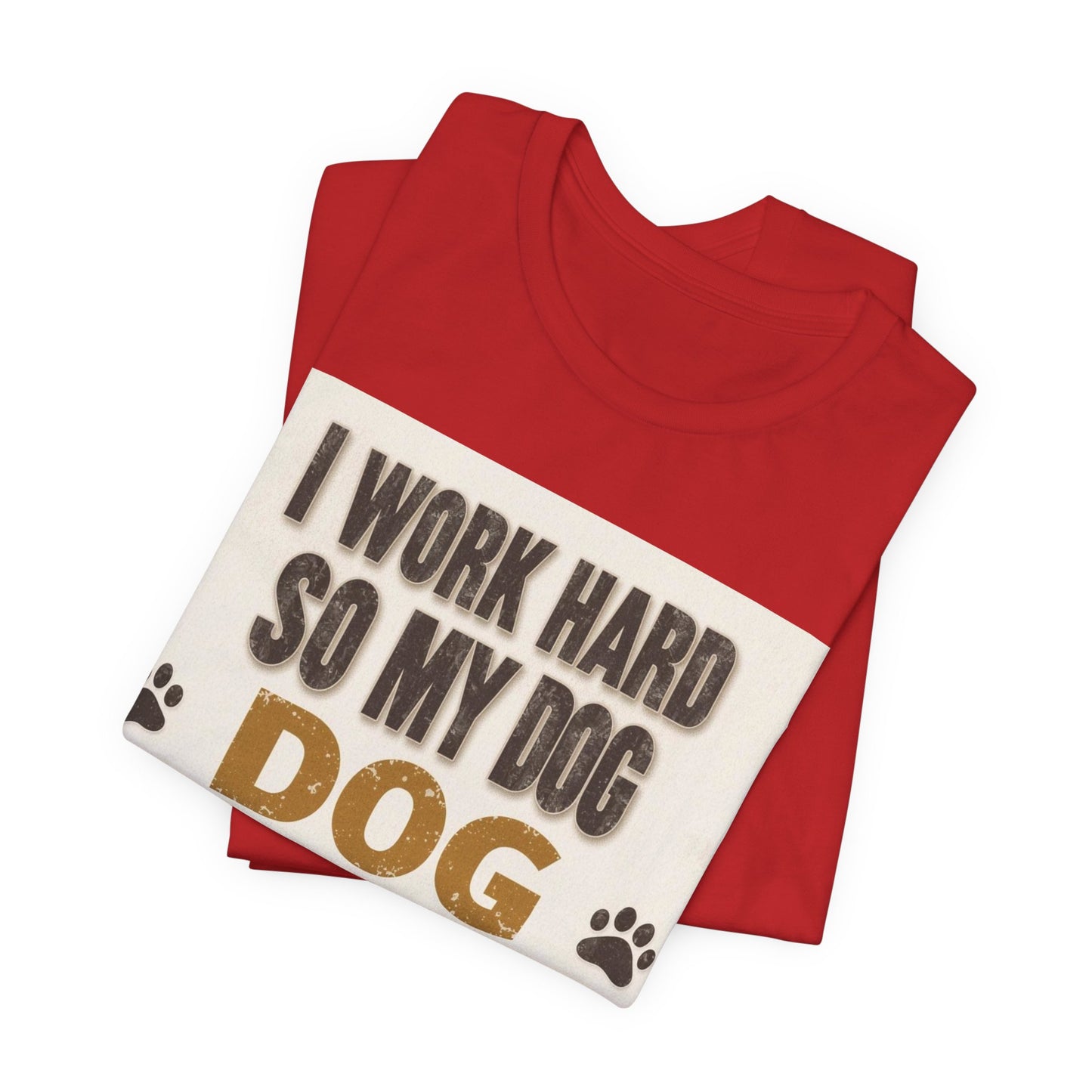 Dog Lover T‑Shirt — "I Work Hard So My Dog Can Have A Better Life" Funny Pet Tee