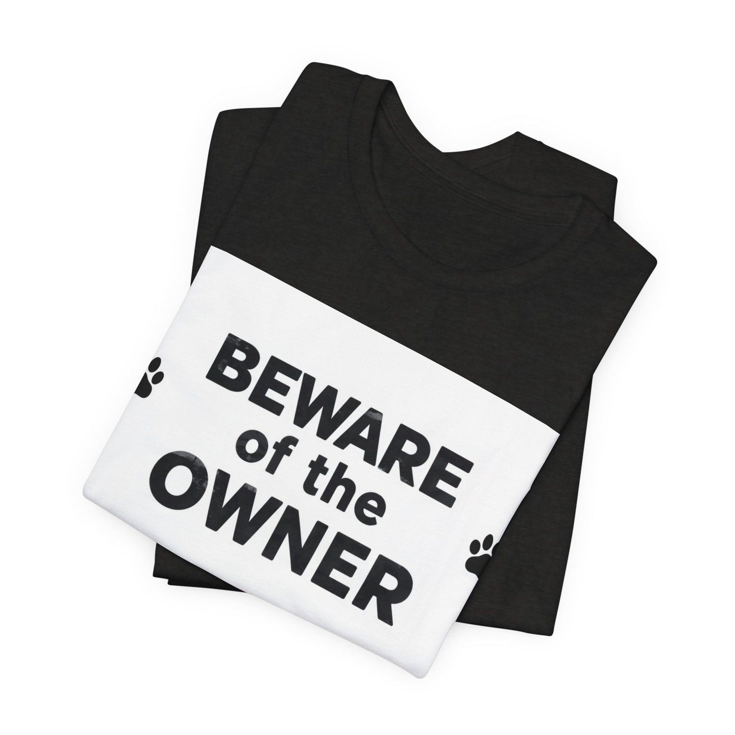 Beware of the Owner T-Shirt — Funny Paw Print Dog Lover Tee