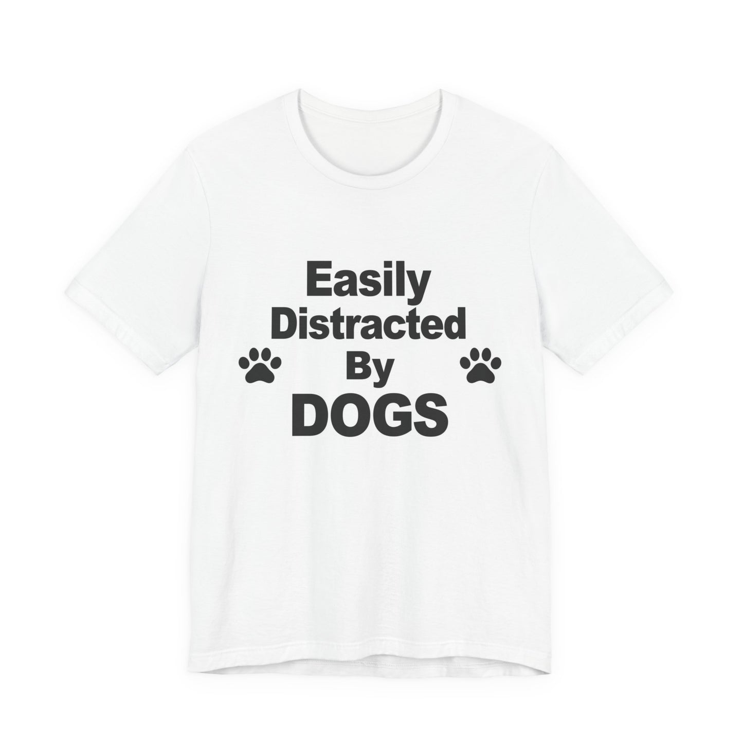 Easily Distracted By Dogs T-Shirt