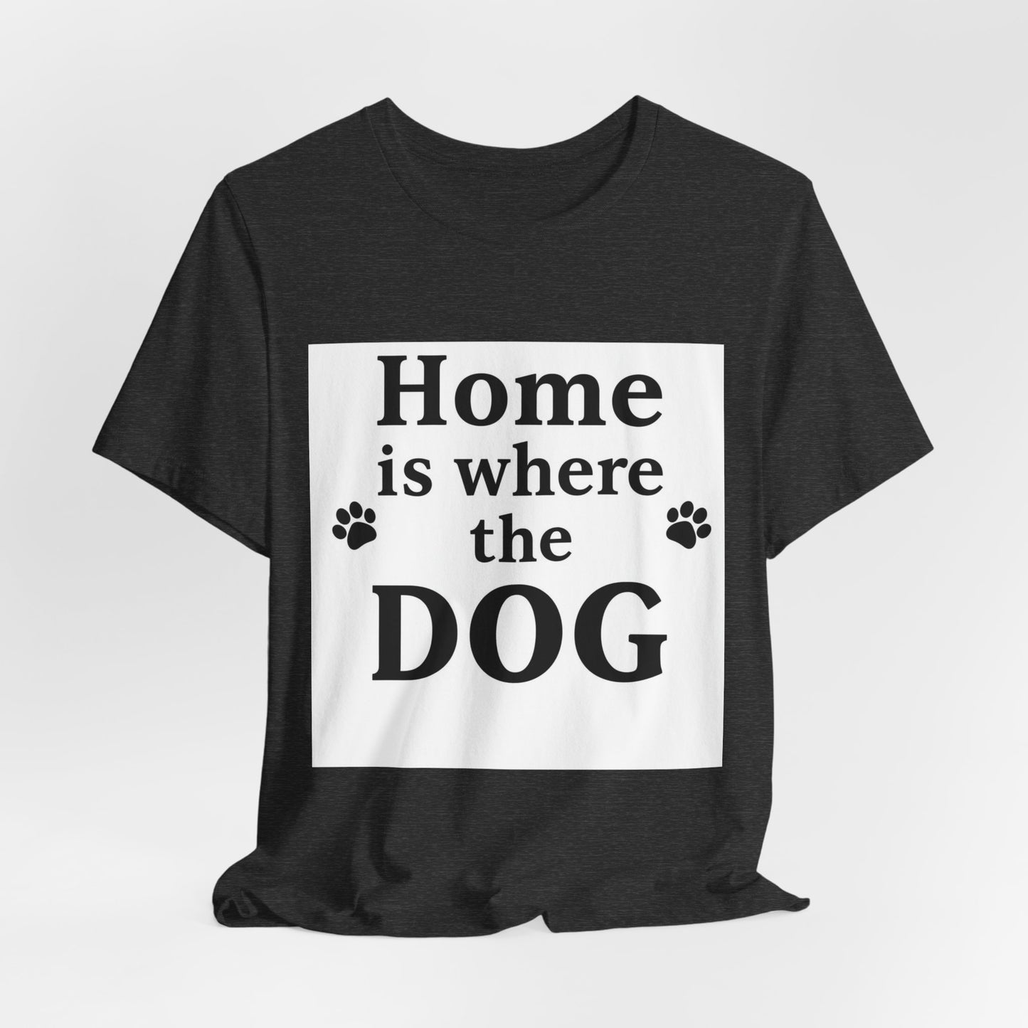 Home Is Where The Dog T‑Shirt — Dog Lover Tee
