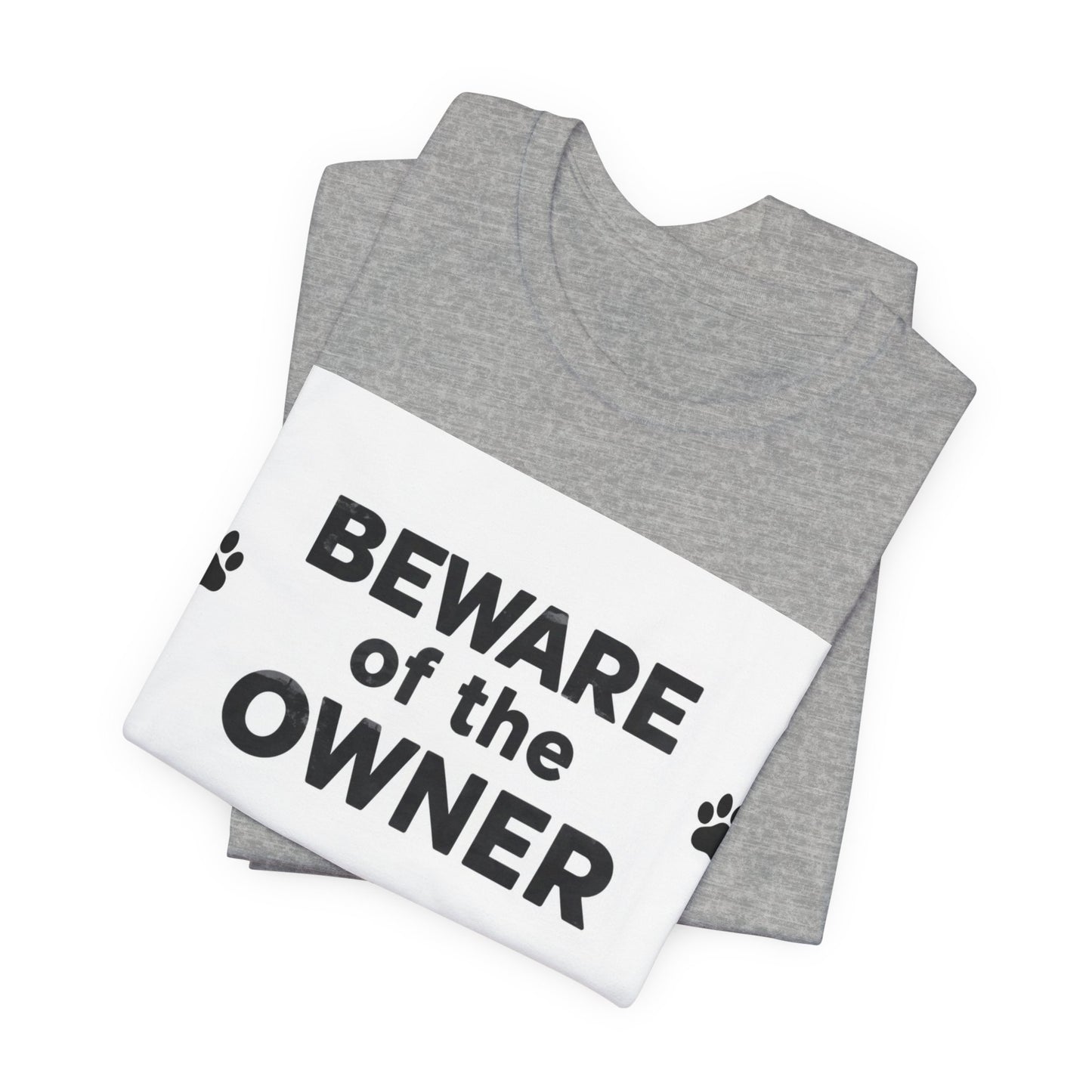 Beware of the Owner T-Shirt — Funny Paw Print Dog Lover Tee
