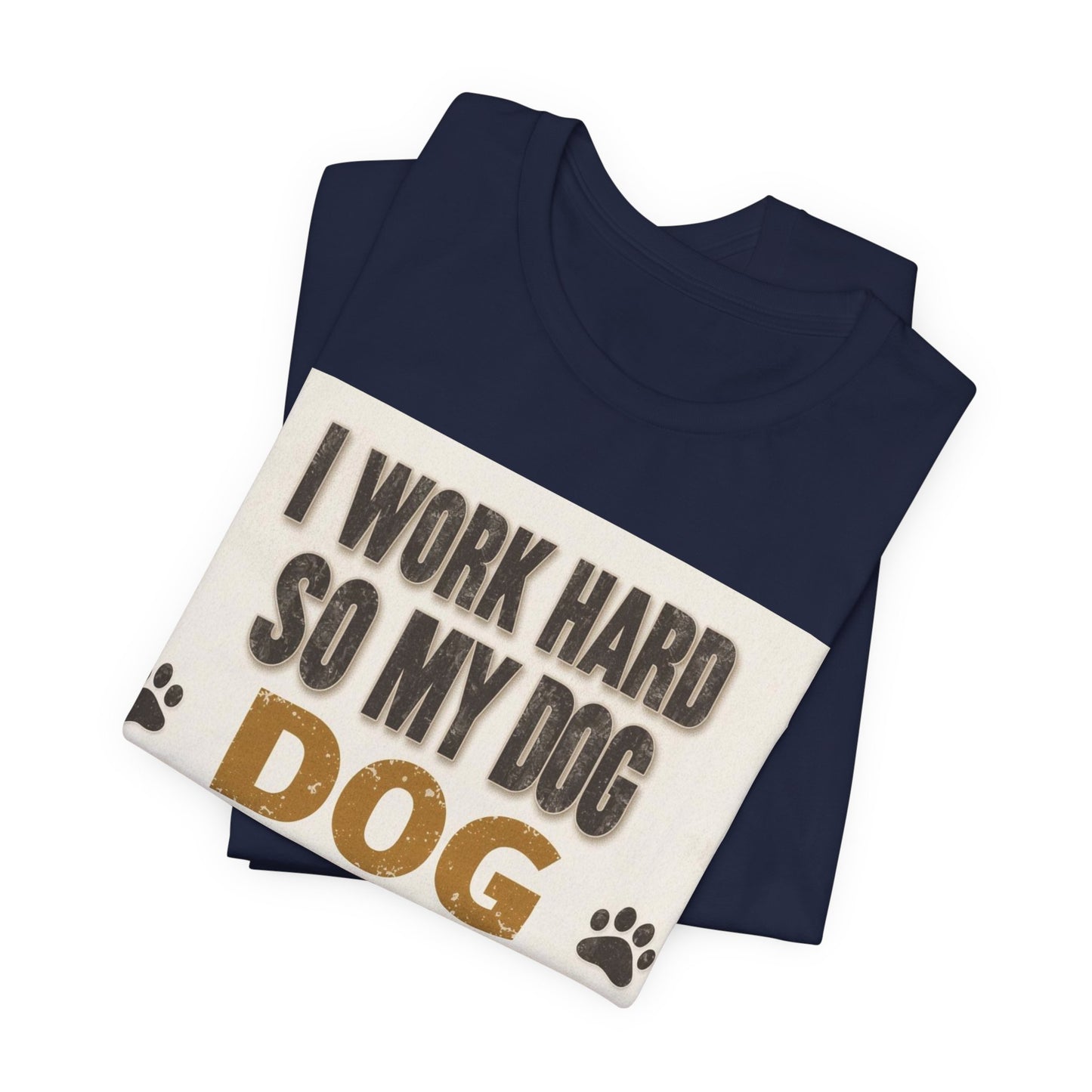 Dog Lover T‑Shirt — "I Work Hard So My Dog Can Have A Better Life" Funny Pet Tee