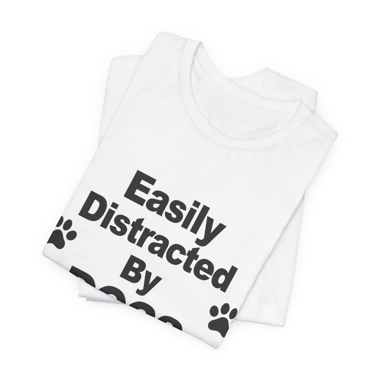 Easily Distracted By Dogs T-Shirt