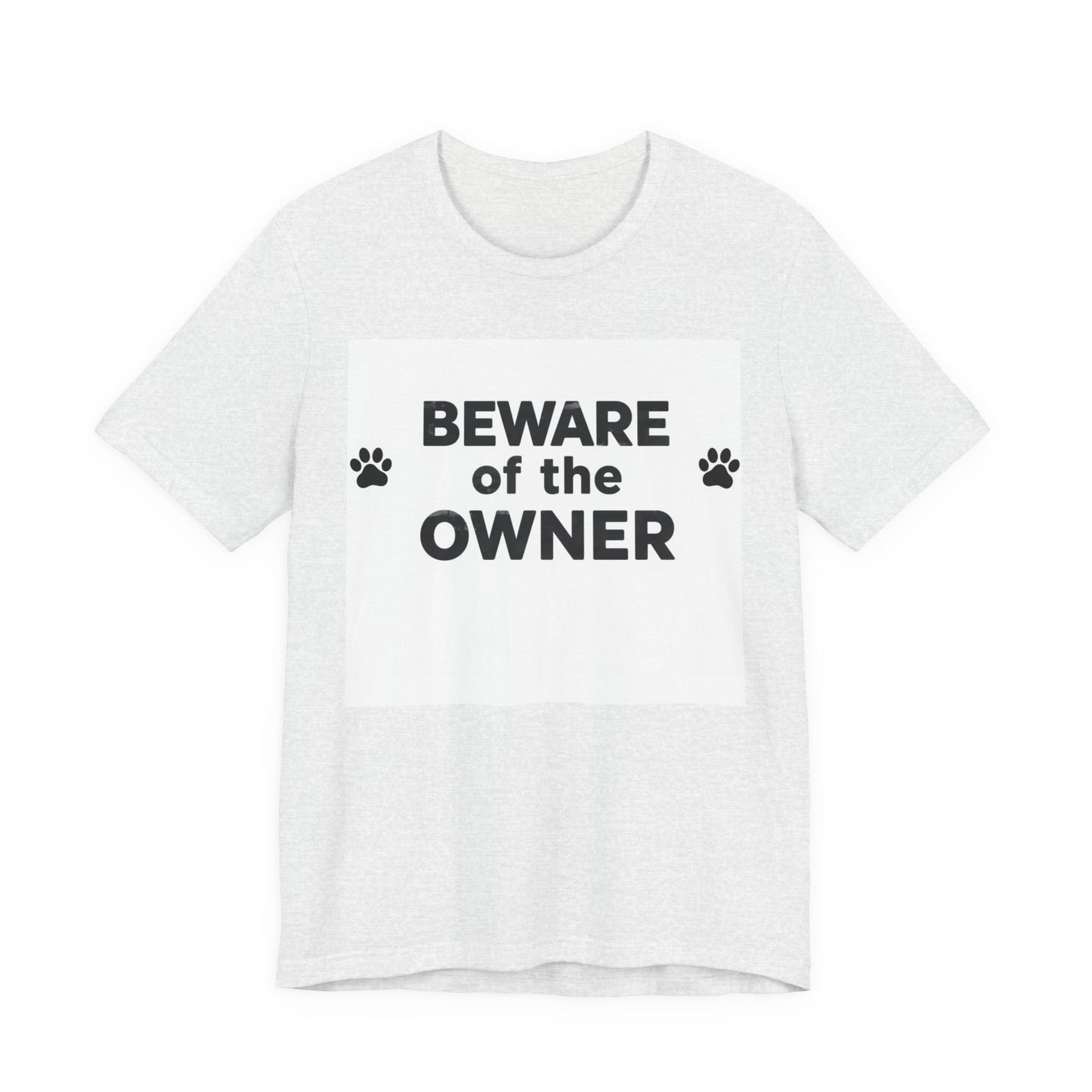 Beware of the Owner T-Shirt — Funny Paw Print Dog Lover Tee