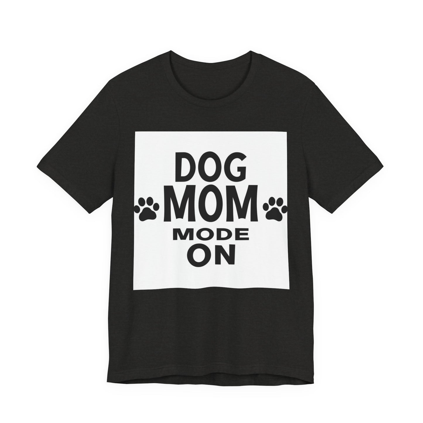 Dog Mom Mode On T-Shirt — Funny Paw Print Tee for Dog Lovers