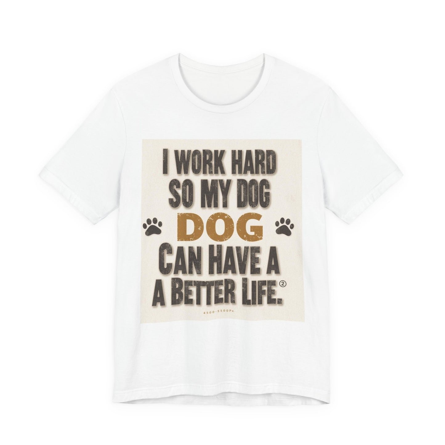 Dog Lover T‑Shirt — "I Work Hard So My Dog Can Have A Better Life" Funny Pet Tee
