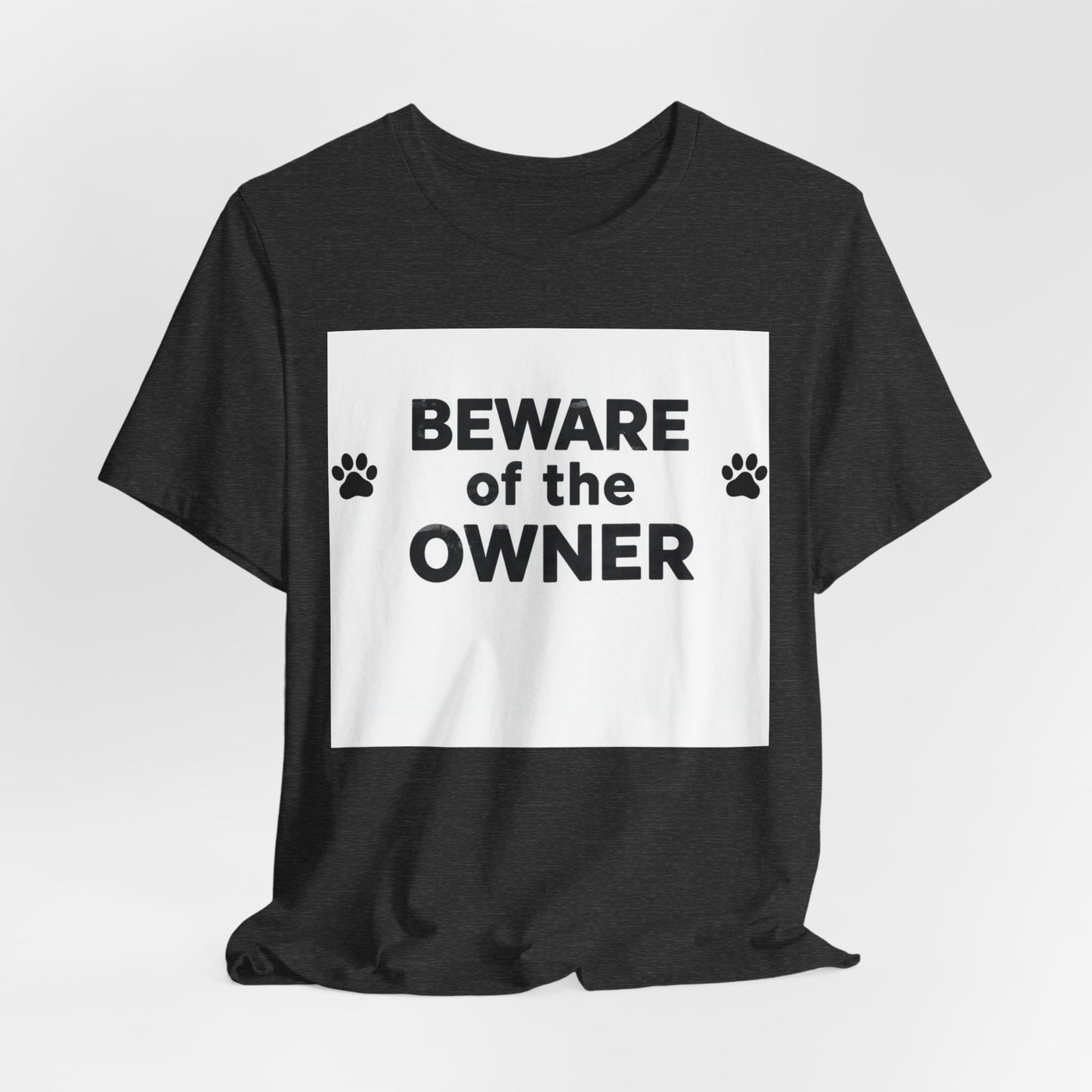 Beware of the Owner T-Shirt — Funny Paw Print Dog Lover Tee