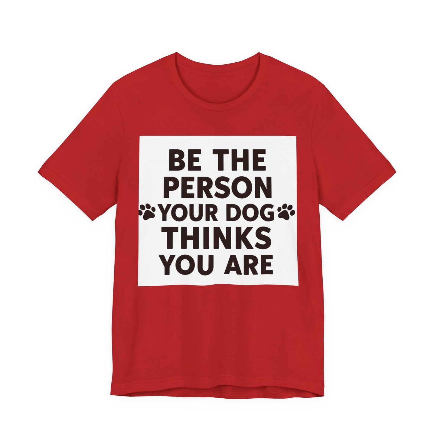 Dog Lover Tee — “Be The Person Your Dog Thinks You Are” Short Sleeve Shirt
