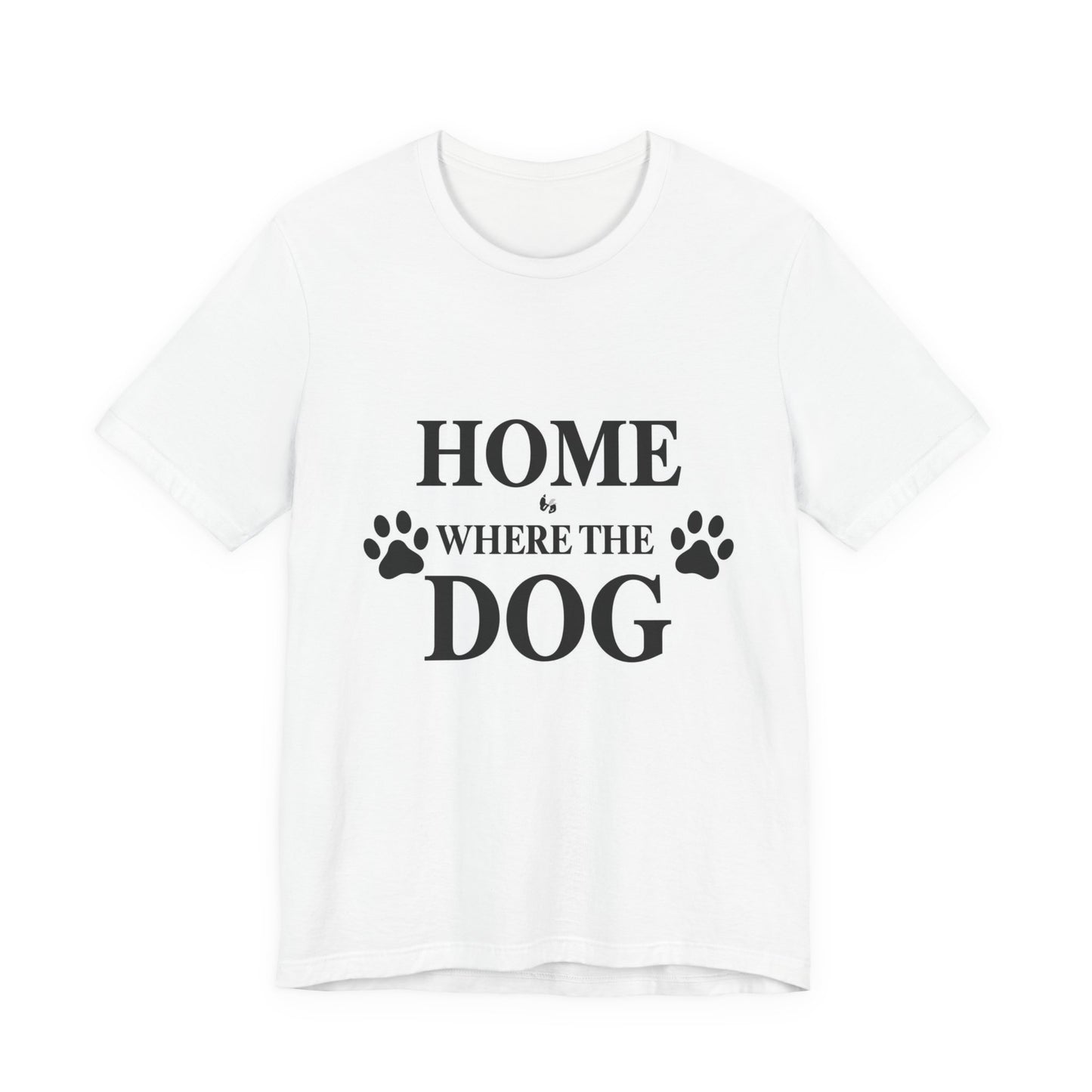 Home Is Where the Dog Is T-Shirt — Dog Lover Paw Print Tee