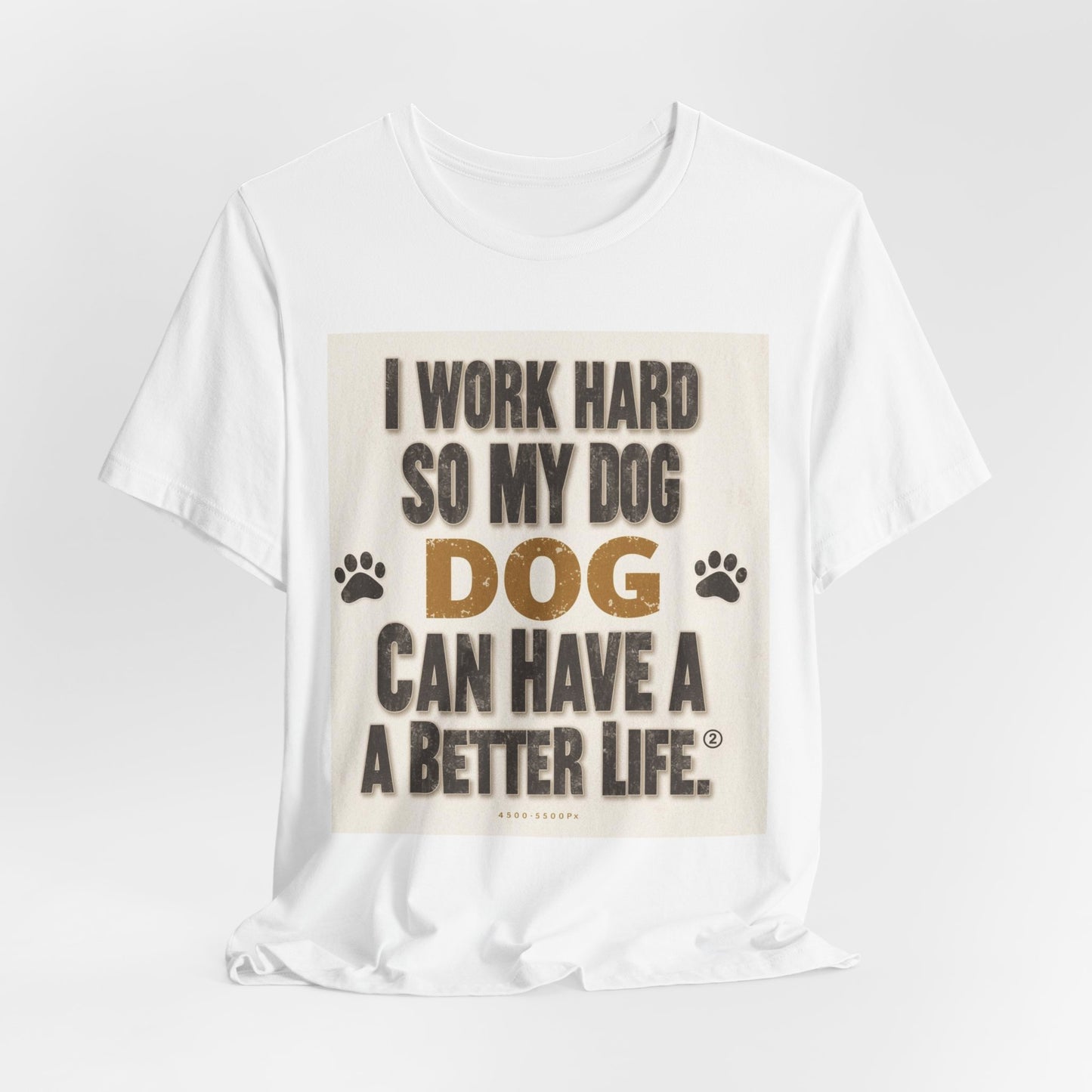 Dog Lover T‑Shirt — "I Work Hard So My Dog Can Have A Better Life" Funny Pet Tee