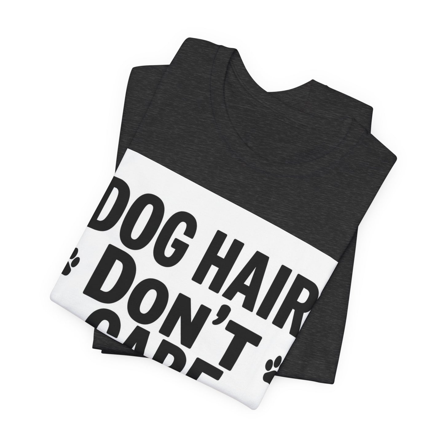 Dog Hair Don't Care T-Shirt