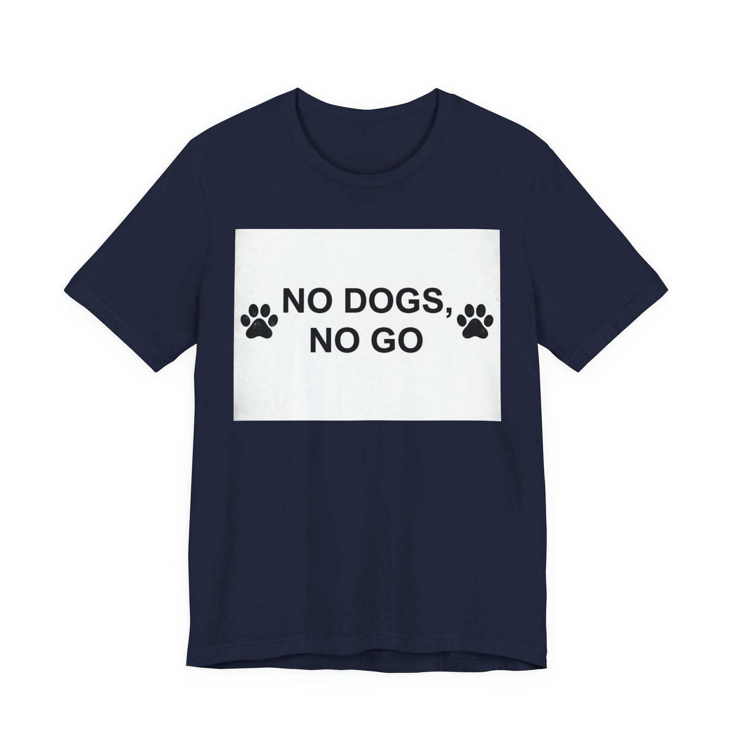 No Dogs, No Go T-Shirt — Paw Print Funny Dog Lover Tee