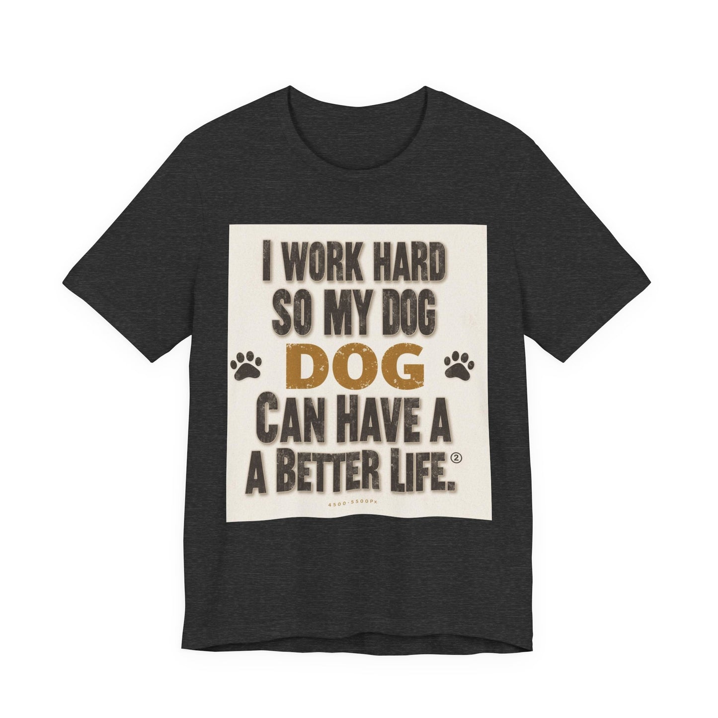 Dog Lover T‑Shirt — "I Work Hard So My Dog Can Have A Better Life" Funny Pet Tee