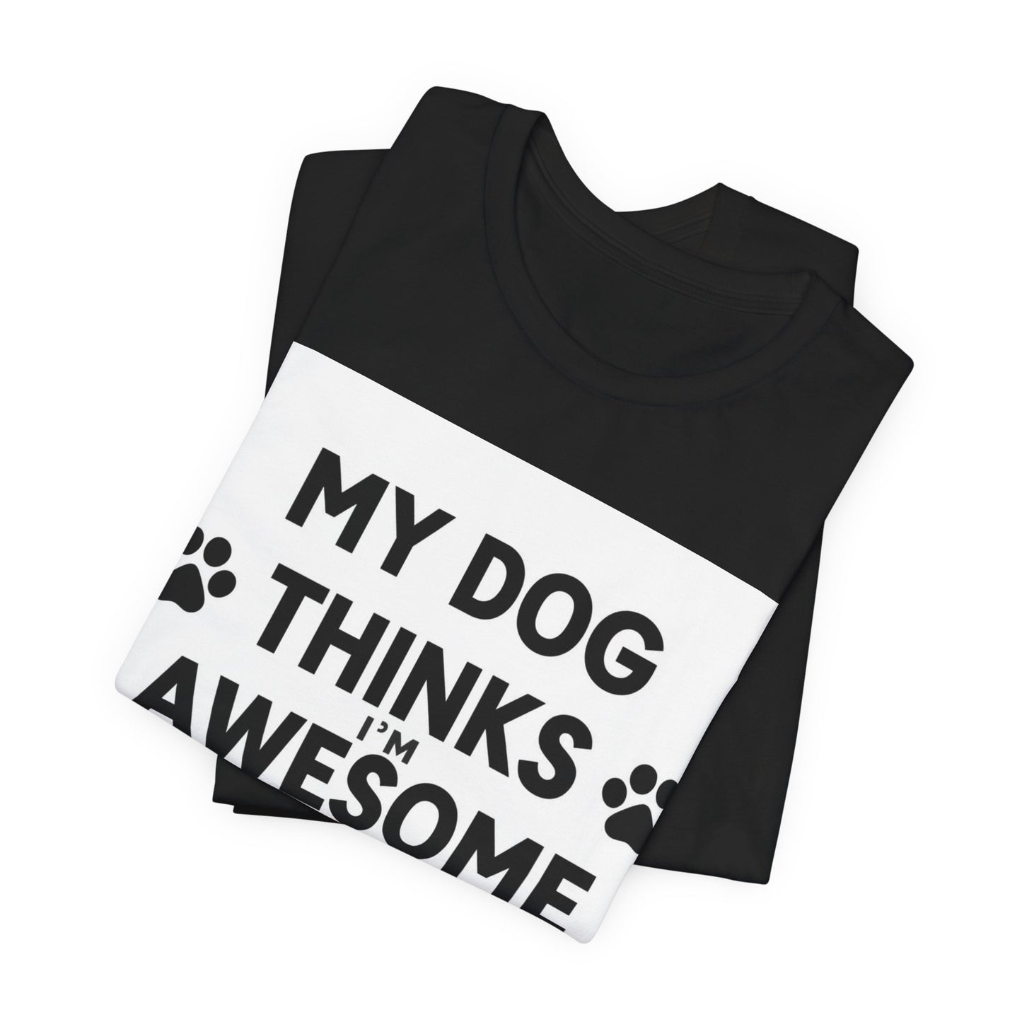 Dog Lover T‑Shirt — "My Dog Thinks I’m Awesome" Funny Paw Print Tee