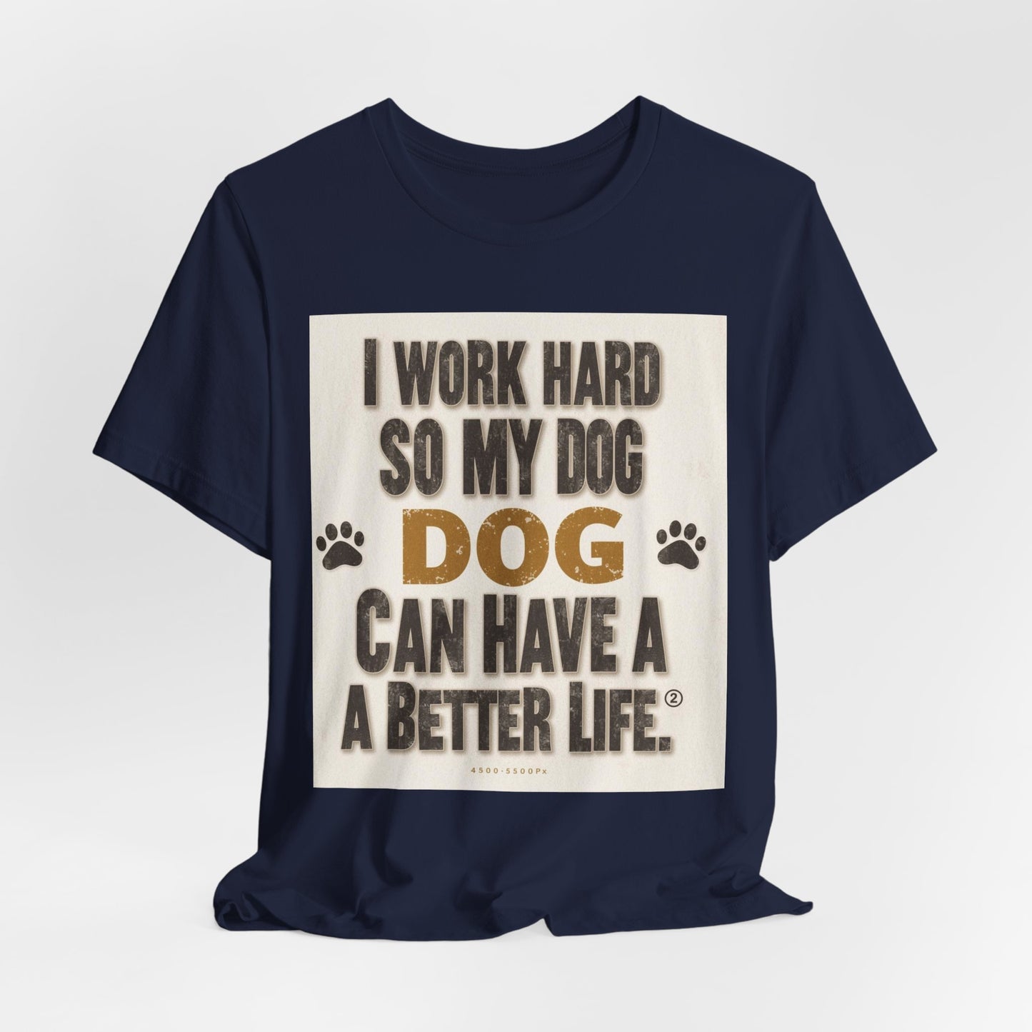 Dog Lover T‑Shirt — "I Work Hard So My Dog Can Have A Better Life" Funny Pet Tee