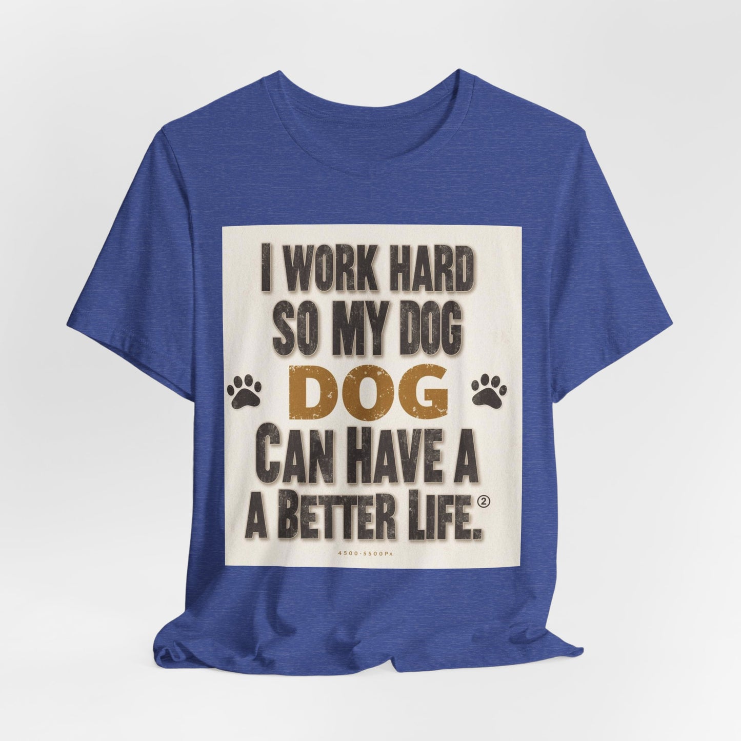 Dog Lover T‑Shirt — "I Work Hard So My Dog Can Have A Better Life" Funny Pet Tee