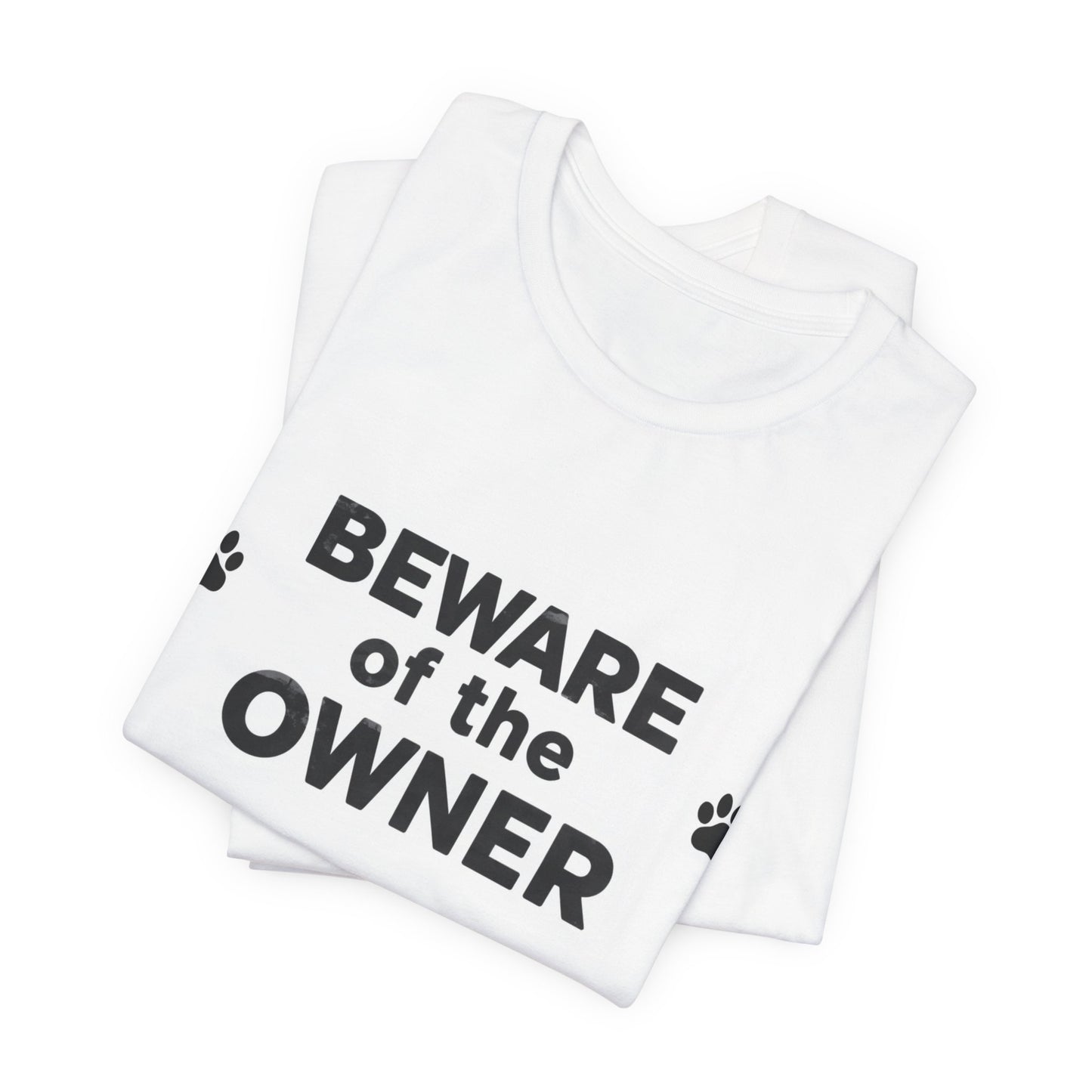 Beware of the Owner T-Shirt — Funny Paw Print Dog Lover Tee