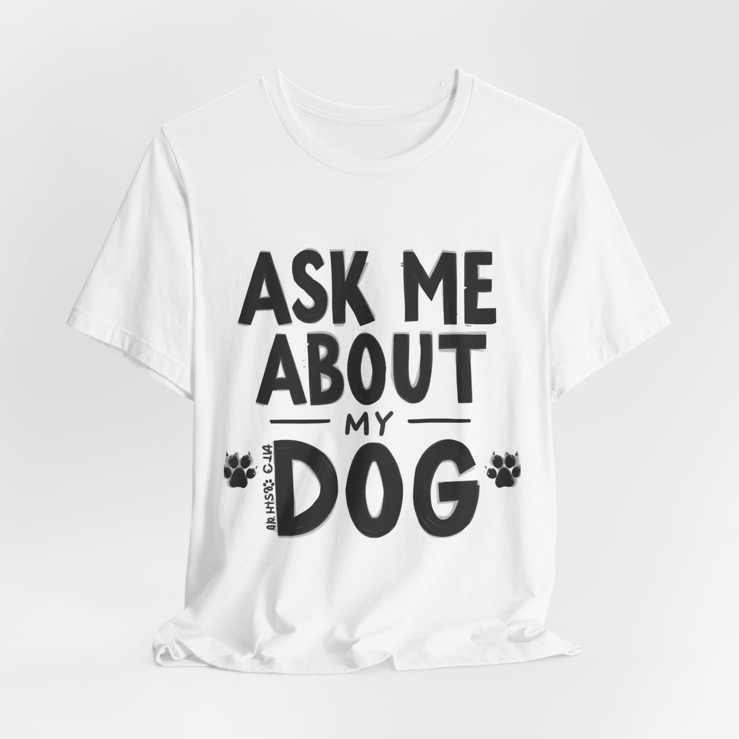 Ask Me About My Dog T-Shirt