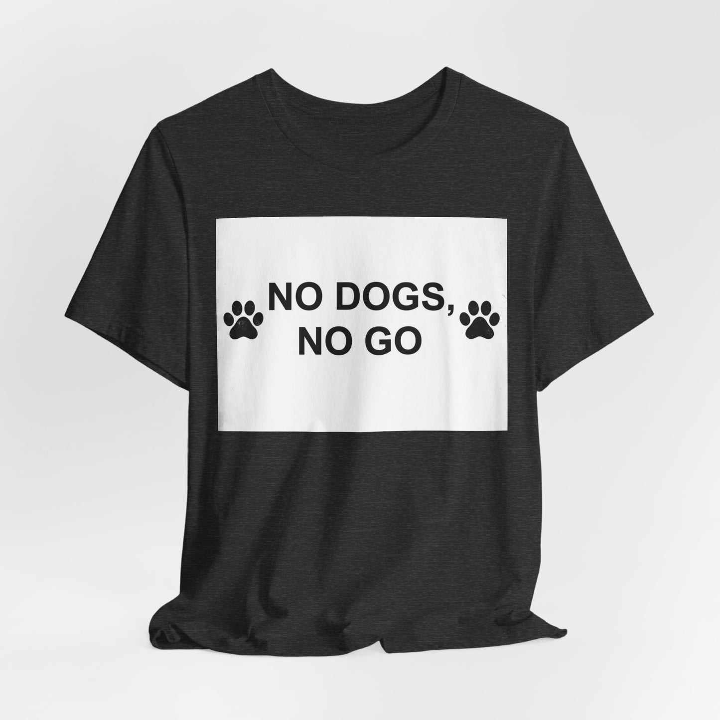No Dogs, No Go T-Shirt — Paw Print Funny Dog Lover Tee