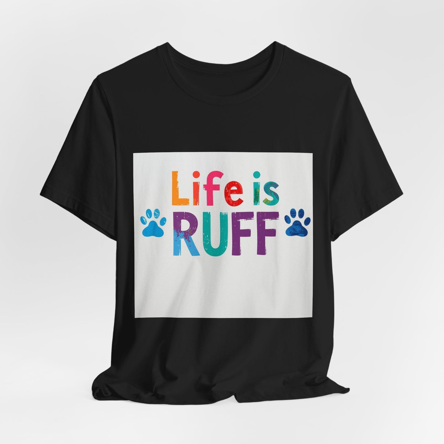 Life Is RUFF Dog Lover T‑Shirt — Colorful Paw Print Tee