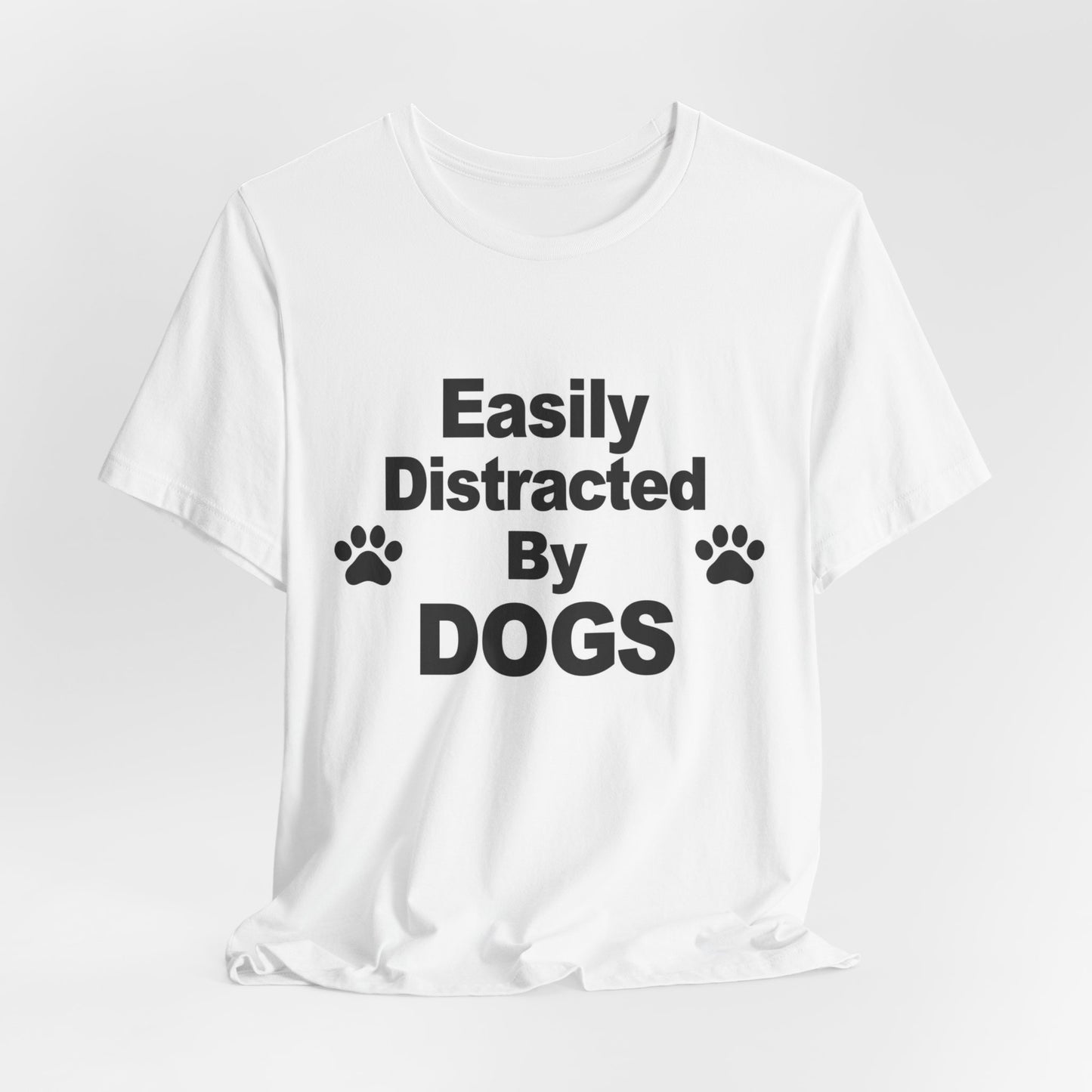 Easily Distracted By Dogs T-Shirt