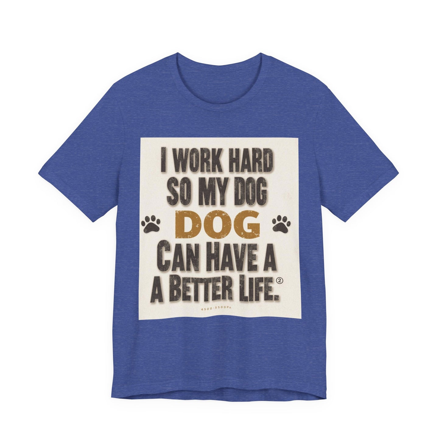 Dog Lover T‑Shirt — "I Work Hard So My Dog Can Have A Better Life" Funny Pet Tee