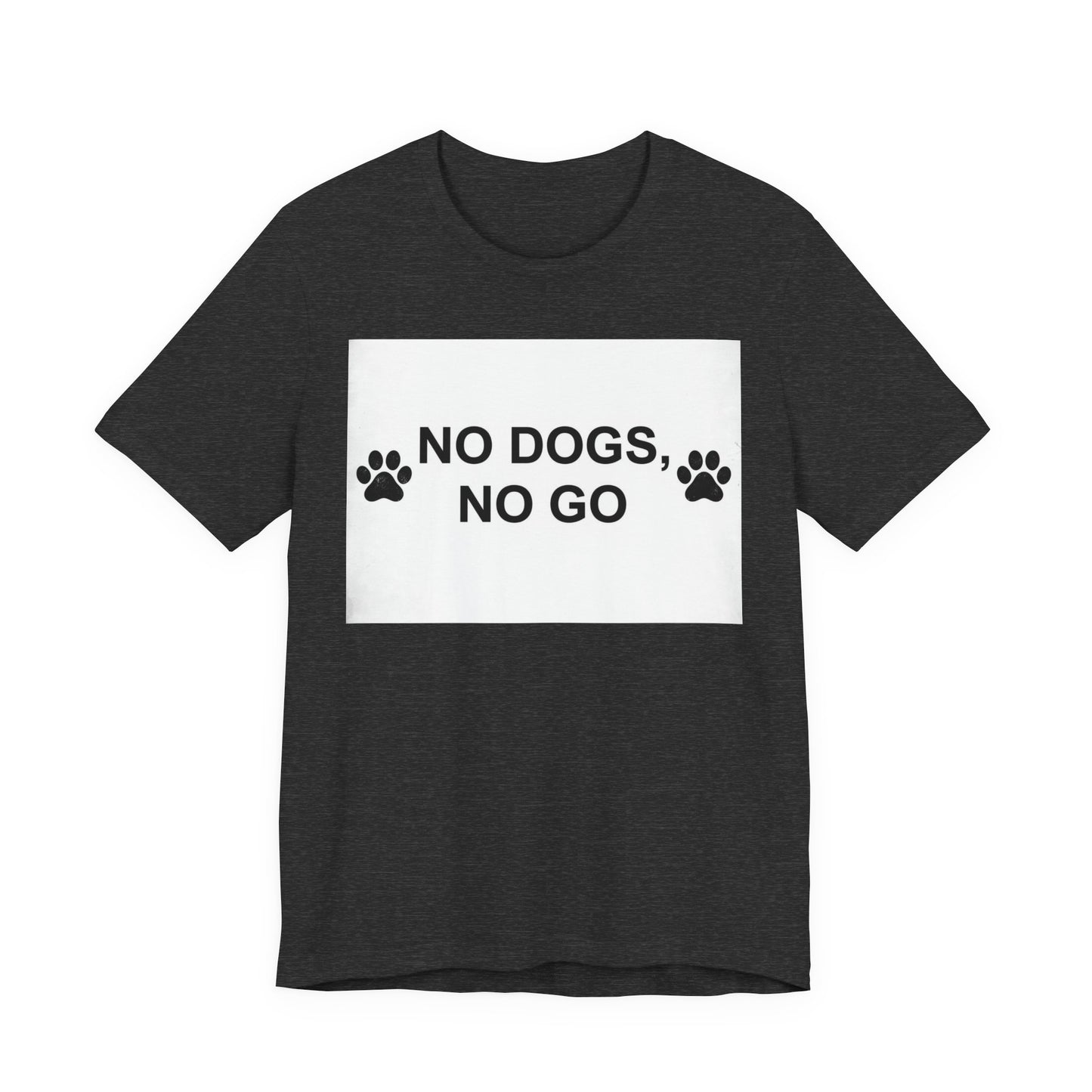 No Dogs, No Go T-Shirt — Paw Print Funny Dog Lover Tee