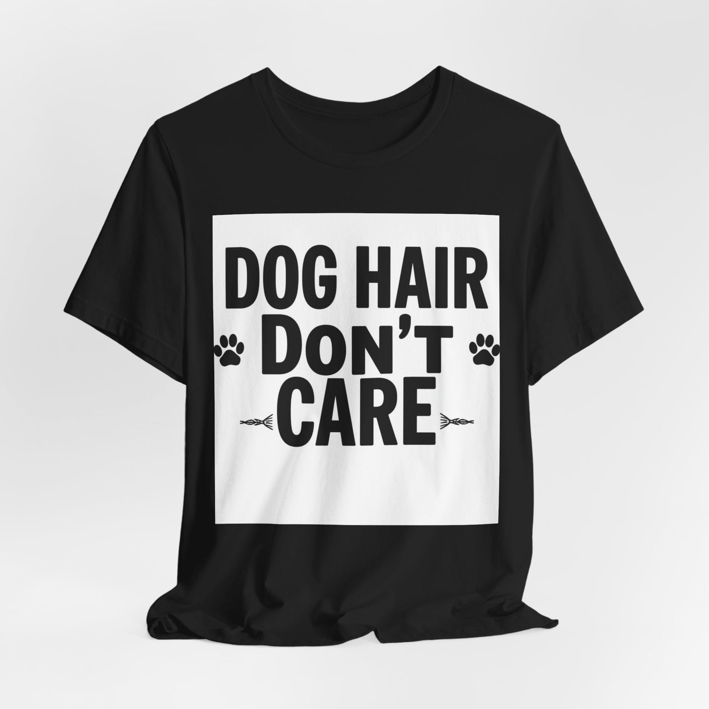Dog Hair Don't Care T-Shirt