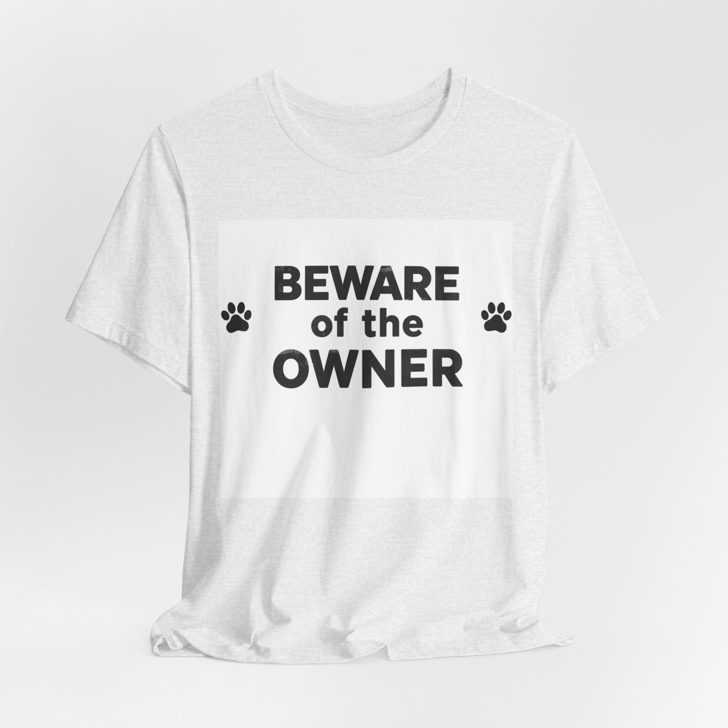 Beware of the Owner T-Shirt — Funny Paw Print Dog Lover Tee
