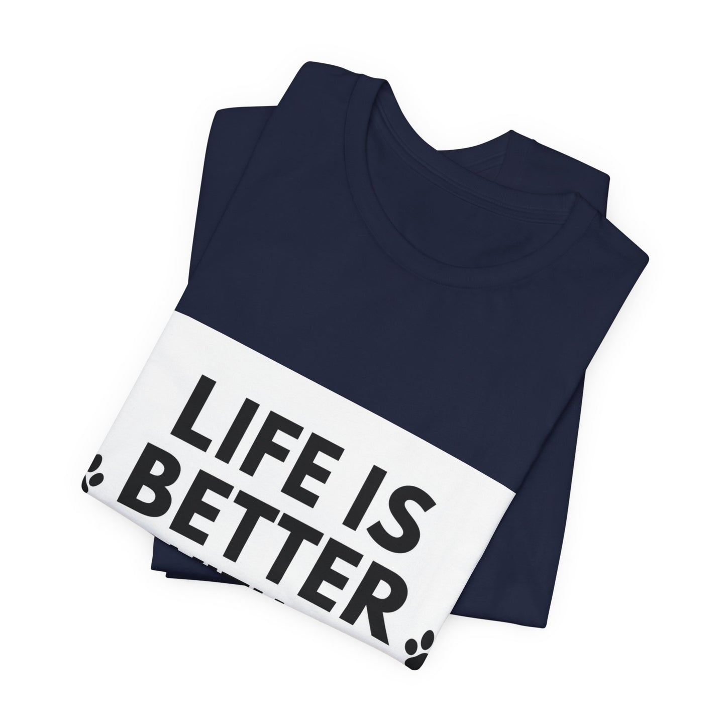 Life Is Better With A Dog T-Shirt — Dog Lover Tee